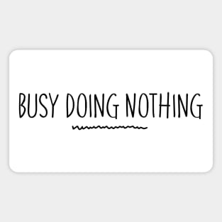 Busy Doing Nothing. Funny Procrastination Design. Magnet